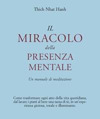 Il Miracolo Della Presenza Mentale<br>Un Manuale Di Meditazione