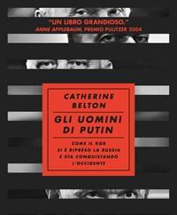 Gli Uomini Di Putin<br>Come Il KGB Si è Ripreso La Russia E Sta Conquistando LOccidente