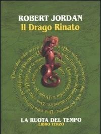 Il Drago Rinato<br>La Ruota Del Tempo<br>Vol<br>3