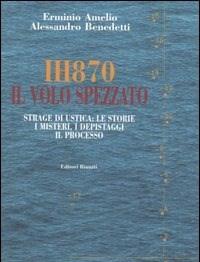 IH870<br>Il Volo Spezzato<br>Strage Di Ustica Le Storie, I Misteri, I Depistaggi, Il Processo