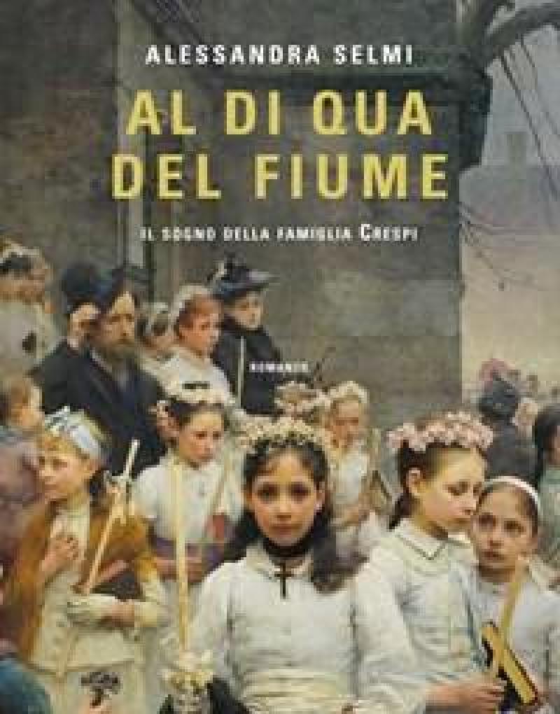 Al Di Qua Del Fiume<br>Il Sogno Della Famiglia Crespi