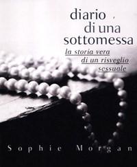 Diario Di Una Sottomessa<br>La Storia Vera Di Un Risveglio Sessuale