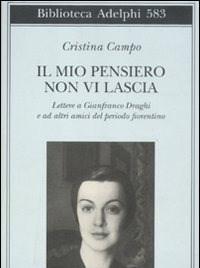 Il Mio Pensiero Non Vi Lascia<br>Lettere A Gianfranco Draghi E Ad Altri Amici Del Periodo Fiorentino