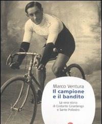 Il Campione E Il Bandito<br>La Vera Storia Di Costante Girardengo E Sante Pollastro