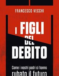 I Figli Del Debito<br>Come I Nostri Padri Ci Hanno Rubato Il Futuro