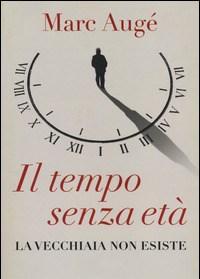 Il Tempo Senza Età<br>La Vecchiaia Non Esiste