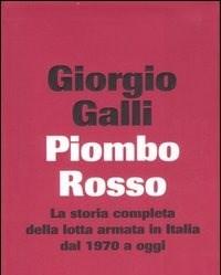 Piombo Rosso<br>La Storia Completa Della Lotta Armata In Italia Dal 1970 A Oggi