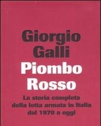 Piombo Rosso<br>La Storia Completa Della Lotta Armata In Italia Dal 1970 A Oggi