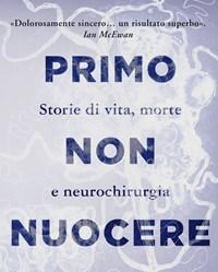 Primo Non Nuocere<br>Storie Di Vita, Morte E Neurochirurgia