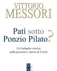 Patì Sotto Ponzio Pilato? Unindagine Storica Sulla Passione E Morte Di Cristo