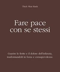 Fare Pace Con Se Stessi<br>Guarire Le Ferite E Il Dolore Dellinfanzia, Trasformandoli In Forza E Consapevolezza