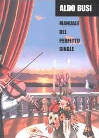 Manuale Del Perfetto Single