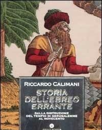 Storia Dellebreo Errante<br>Dalla Distruzione Del Tempio Di Gerusalemme Al Novecento