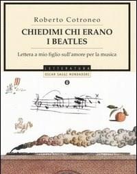 Chiedimi Chi Erano I Beatles<br>Lettera A Mio Figlio Sullamore Per La Musica