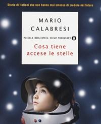 Cosa Tiene Accese Le Stelle<br>Storie Di Italiani Che Non Hanno Mai Smesso Di Credere Nel Futuro