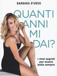 Quanti Anni Mi Dai? I Miei Segreti Per Essere Bella Sempre