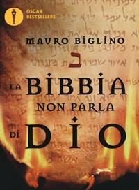 La Bibbia Non Parla Di Dio<br>Uno Studio Rivoluzionario SullAntico Testamento