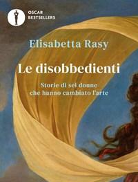 Le Disobbedienti<br>Storie Di Sei Donne Che Hanno Cambiato Larte