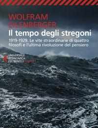 Il Tempo Degli Stregoni<br>1919-1929<br>Le Vite Straordinarie Di Quattro Filosofi E Lultima Rivoluzione Del Pensiero