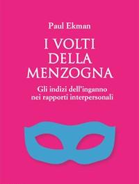 I Volti Della Menzogna<br>Gli Indizi Dellinganno Nei Rapporti Interpersonali