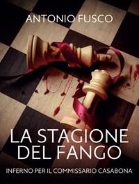 La Stagione Del Fango<br>Inferno Per Il Commissario Casabona