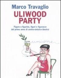 Uliwood Party<br>Figure E Figurine, Figuri E Figuracce Del Primo Anno Di Centro-sinistra(-destra)