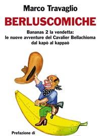 Berluscomiche<br>Bananas 2 La Vendetta Le Nuove Avventure Del Cavalier Bellachioma Dal Kapò Al Kappaò