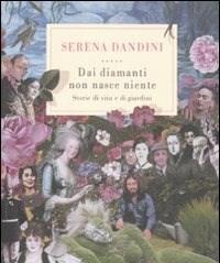 Dai Diamanti Non Nasce Niente<br>Storie Di Vita E Di Giardini