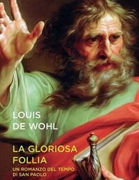 La Gloriosa Follia<br>Un Romanzo Del Tempo Di San Paolo