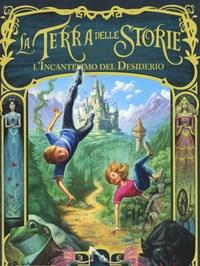 L Incantesimo Del Desiderio<br>La Terra Delle Storie<br>Vol<br>1