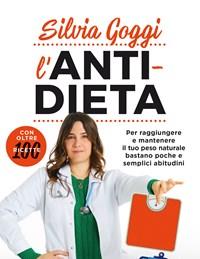 L Anti-dieta<br>Per Raggiungere E Mantenere Il Tuo Peso Naturale Bastano Poche E Semplici Abitudini<br>Con Oltre 100 Ricette