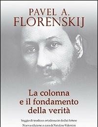 La Colonna E Il Fondamento Della Verità<br>Saggio Di Teodicea Ortodossa In Dodici Lettere