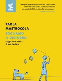 Togliamo Il Disturbo<br>Saggio Sulla Libertà Di Non Studiare