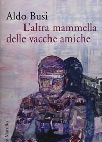 L Altra Mammella Delle Vacche Amiche (unautobiografia Non Autorizzata)