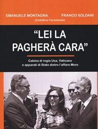 «Lei La Pagherà Cara»<br>Cabina Di Regia USA, Vaticano E Apparati Di Stato Dietro Laffare Moro