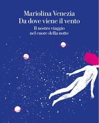 Da Dove Viene Il Vento<br>Il Nostro Viaggio Nel Cuore Della Notte