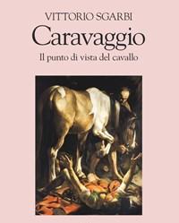 Caravaggio<br>Il Punto Di Vista Del Cavallo