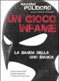 Un Gioco Infame<br>La Banda Della Uno Bianca