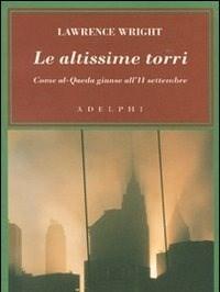 Le Altissime Torri<br>Come Al-Qaeda Giunse All11 Settembre