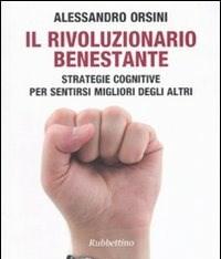 Il Rivoluzionario Benestante<br>Strategie Cognitive Per Sentirsi Migliore Degli Altri