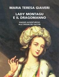 Lady Montagu E Il Dragomanno<br>Viaggio Avventuroso Alle Origini Dei Vaccini