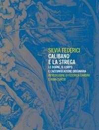 Calibano E La Strega<br>Le Donne, Il Corpo E Laccumulazione Originaria