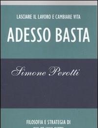 Adesso Basta<br>Lasciare Il Lavoro E Cambiare Vita<br>Filosofia E Strategia Di Chi Ce Lha Fatta