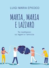 Marta, Maria E Lazzaro<br>Tre Meditazioni Sui Legami E Lamicizia