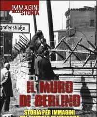 Il Muro Di Berlino<br>Storia Per Immagini Del Simbolo Di Unepoca