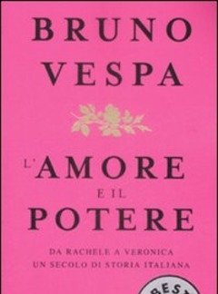 L" Amore E Il Potere<br>Da Rachele A Veronica, Un Secolo Di Storia Italiana