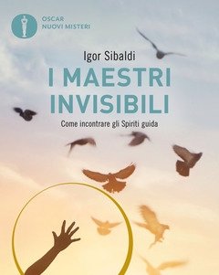 I Maestri Invisibili<br>Come Incontrare Gli Spiriti Guida