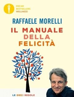 Il Manuale Della Felicità<br>Le Dieci Regole Pratiche Che Ti Miglioreranno La Vita