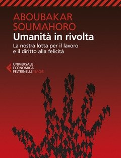 Umanità In Rivolta<br>La Nostra Lotta Per Il Lavoro E Il Diritto Alla Felicità