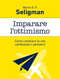 Imparare L"ottimismo<br>Come Cambiare La Vita Cambiando Il Pensiero